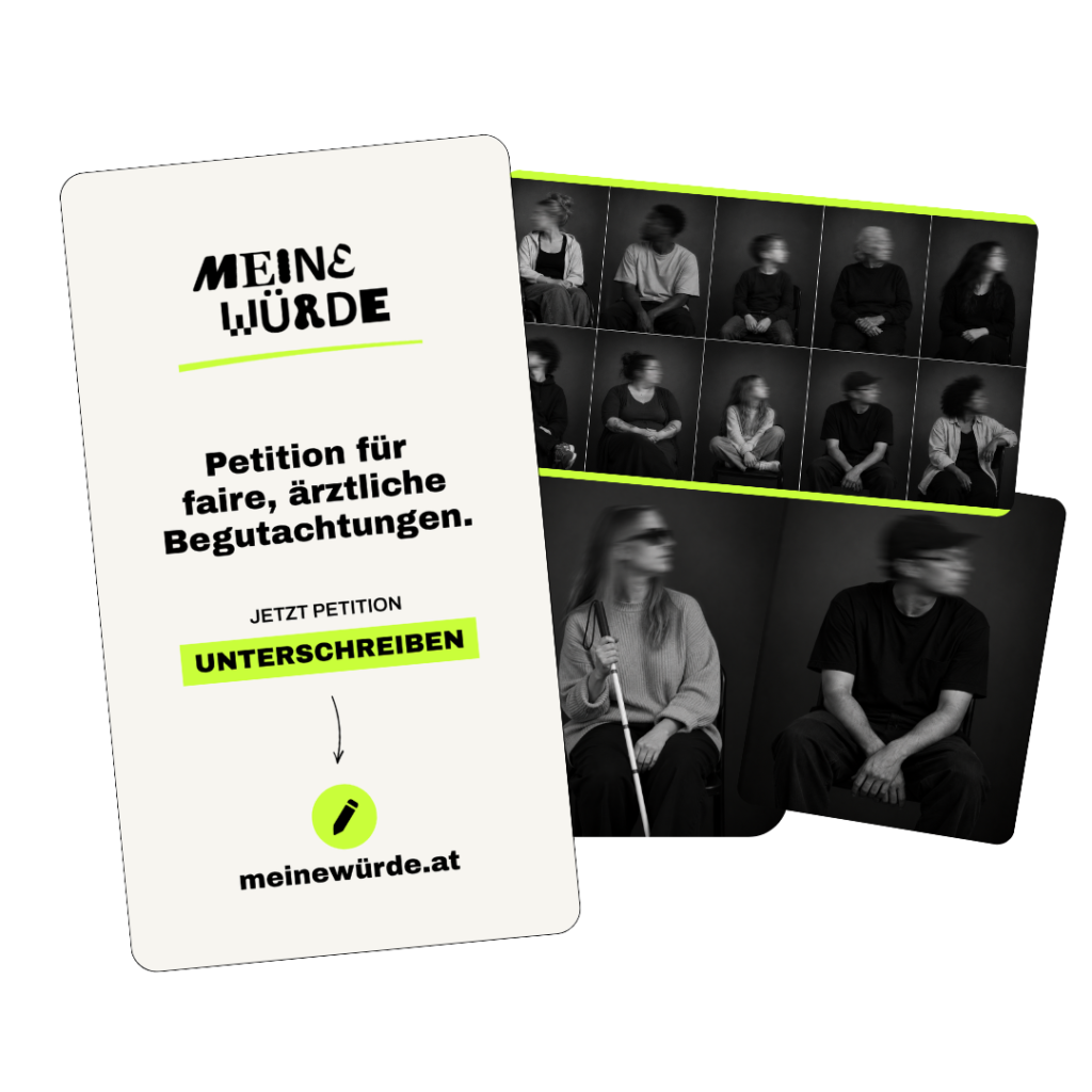 Grafik zur Petition „Meine Würde“ für faire ärztliche Begutachtungen. Links steht der Aufruf „Jetzt Petition unterschreiben“ mit der Website meinewürde.at. Rechts sind mehrere schwarz-weiße Porträts sitzender Personen mit durch Bewegungsunschärfe verschwommenen Gesichtern zu sehen.